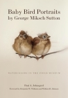 Baby Bird Portraits by George Miksch Sutton: Watercolors in the Field Museum Cover Image