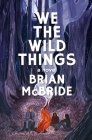 We the Wild Things By Brian McBride Cover Image