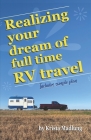 Realizing your dream of full time RV travel: Includes sample plan By Krista Madlung Cover Image