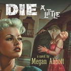 Die a Little By Megan Abbott, Ellen Archer (Read by) Cover Image