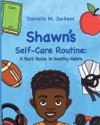 Shawn Self-Care Routine: A Boy's Guide to Healthy Habits By Danielle M. Jackson, Mariana Cadavid Suarez (Illustrator), Hello Legendary Press (Contribution by) Cover Image