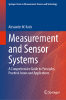 Measurement and Sensor Systems: A Comprehensive Guide to Principles, Practical Issues and Applications By Alexander W. Koch Cover Image