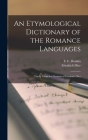 An Etymological Dictionary of the Romance Languages: Chiefly From the German of Friedrich Diez By Friedrich Diez, T. C. Donkin Cover Image
