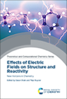Effects of Electric Fields on Structure and Reactivity: New Horizons in Chemistry By Sason Shaik (Editor), Thijs Stuyver (Editor) Cover Image