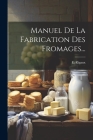 Manuel De La Fabrication Des Fromages... By E. Rigaux Cover Image