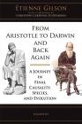 From Aristotle to Darwin and Back Again: A Journey in Final Causality, Species, and Evolution By Etienne Gilson Cover Image