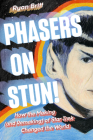 Phasers on Stun!: How the Making (and Remaking) of Star Trek Changed the World By Ryan Britt Cover Image