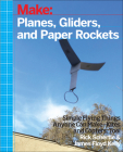 Planes, Gliders and Paper Rockets: Simple Flying Things Anyone Can Make--Kites and Copters, Too! By Rick Schertle, James Floyd Kelly Cover Image