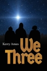 We Three By Kerry D. Ames, Paul Ruane (Cover Design by) Cover Image