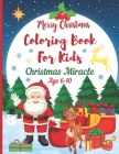 Christmas Miracle Coloring Books for Kids Age 6-10. Merry Christmas: A Christmas Coloring Books with Fun Easy and Relaxing Pages Gifts for Boys Girls By Dorota Kowalska Cover Image