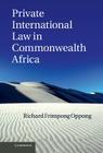 Private International Law in Commonwealth Africa By Richard Frimpong Oppong Cover Image