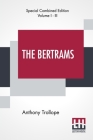The Bertrams (Complete): A Novel. Complete Edition Of Three Volumes, Vol. I. - III. By Anthony Trollope Cover Image