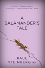 A Salamander's Tale: My Story of Regeneration?Surviving 30 Years with Prostate Cancer By Paul Steinberg Cover Image