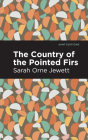 The Country of the Pointed Firs By Sarah Orne Jewett, Mint Editions (Contribution by) Cover Image
