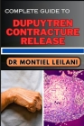 Complete Guide to Dupuytren Contracture Release: Step-By-Step Approach And Strategies On Mastering Mobility And Empowering Recovery Cover Image