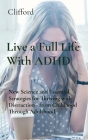 Live a Full Life With ADHD: New Science and Essential Strategies for Thriving with Distraction - from Childhood Through Adulthood Cover Image