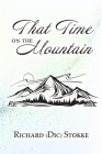 That Time on the Mountain By Richard (dic) Stokke Cover Image