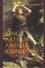 King Arthur and His Knights By Maude L. Radford Cover Image