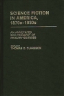 Science Fiction in America, 1870s-1930s: An Annotated Bibliography of Primary Sources (Bibliographies and Indexes in American Literature) By Alice Clareson Cover Image