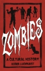Zombies: A Cultural History By Roger Luckhurst Cover Image