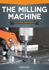 The Milling Machine for Home Machinists By Harold Hall Cover Image