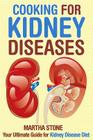 Cooking for Kidney Diseases: Your Ultimate Guide for Kidney Disease Diet Cover Image