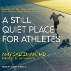 A Still Quiet Place for Athletes Lib/E: Mindfulness Skills for Achieving Peak Performance and Finding Flow in Sports and Life By Amy Saltzman, Jim Thompson (Foreword by), Jim Thompson (Contribution by) Cover Image