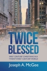 Twice Blessed: First Century Christians in a Twenty-First Century World By Joseph A. McGee Cover Image