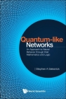 Quantum-Like Networks: An Approach to Neural Behavior Through Their Mathematics and Logic By Stephen A. Selesnick Cover Image