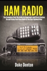 Ham Radio: The Complete Start Up Guide for Beginners and Pro to Setting Up and Using Your Ham Radio in the Best Optimal Way By Duke Denton Cover Image