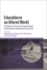 Education in an Altered World: Pandemic, Crises and Young People Vulnerable to Educational Exclusion By Michelle Proyer (Editor), Wayne Veck (Editor), Fabio Dovigo (Editor) Cover Image