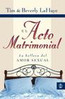 El Acto Matrimonial: La Belleza del Amor Sexual = Act of Marriage By Tim LaHaye Cover Image