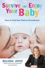 Survive and Enjoy Your Baby: How to Find Your Path to Parenthood By Belinda Joyce Cover Image