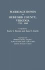 Marriage Bonds of Bedford County, Virginia, 1755-1800 By Earle S. Dennis, Jane E. Smith Cover Image