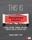 This Is Disciplinary Literacy: Reading, Writing, Thinking, and Doing . . . Content Area by Content Area (Corwin Literacy) By Releah Cossett Lent Cover Image
