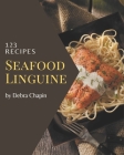 123 Seafood Linguine Recipes: Discover Seafood Linguine Cookbook NOW! By Debra Chapin Cover Image