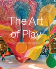 The Art of Play: Designing the World's Greatest Playscapes Cover Image