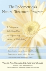 The Endometriosis Natural Treatment Program: A Complete Self-Help Plan for Improving Health & Well-Being By Valerie Ann Worwood, Julia Stonehouse Cover Image