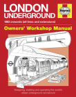 London Underground: 1863 onwards (all lines and extensions) Designing, building and operating the world's oldest underground (Owners' Workshop Manual) Cover Image