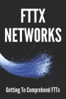 FTTx Networks: Getting To Comprehend FTTx: Fttx Guidelines Cover Image