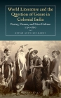 World Literature and the Question of Genre in Colonial India: Poetry, Drama, and Print Culture 1790-1890 By Kedar Arun Kulkarni Cover Image