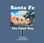 Santa Fe: The Chief Way By Robert Strein, John Vaughan, C. Fenton Richards Cover Image