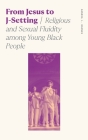 From Jesus to J-Setting: Religious and Sexual Fluidity Among Young Black People (Sociology of Race and Ethnicity) By Sandra Lynn Barnes Cover Image