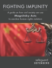 Fighting Impunity: A guide to how civil society can use 'Magnitsky Acts' to sanction human rights violators By Peter Dahlin, Safeguard Defenders Cover Image