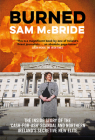 Burned: The Inside Story of the ‘Cash-for-Ash’ Scandal and Northern Ireland’s Secretive New Elite By Sam McBride Cover Image