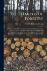 The Elements of Forestry: Designed to Afford Information Concerning the Planting and Care of Forest Trees for Ornament or Profit and Giving Sugg By Franklin Benjamin 1822-1885 Hough Cover Image