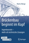 Brückenbau Beginnt Im Kopf: Ingenieursein - Mehr ALS Technische Lösungen Cover Image