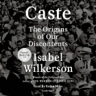 Caste (Oprah's Book Club): The Origins of Our Discontents By Isabel Wilkerson, Robin Miles (Read by) Cover Image