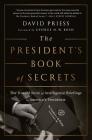 The President's Book of Secrets: The Untold Story of Intelligence Briefings to America's Presidents By David Priess, George H. W. Bush (Foreword by) Cover Image