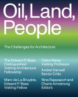 Oil, Land, People: The Challenges for Architecture (Edward P. Bass Distinguished Visiting Architecture Fellowshi) By Marc de la Bruyère, Claire Weisz, Andrei Harwell Cover Image